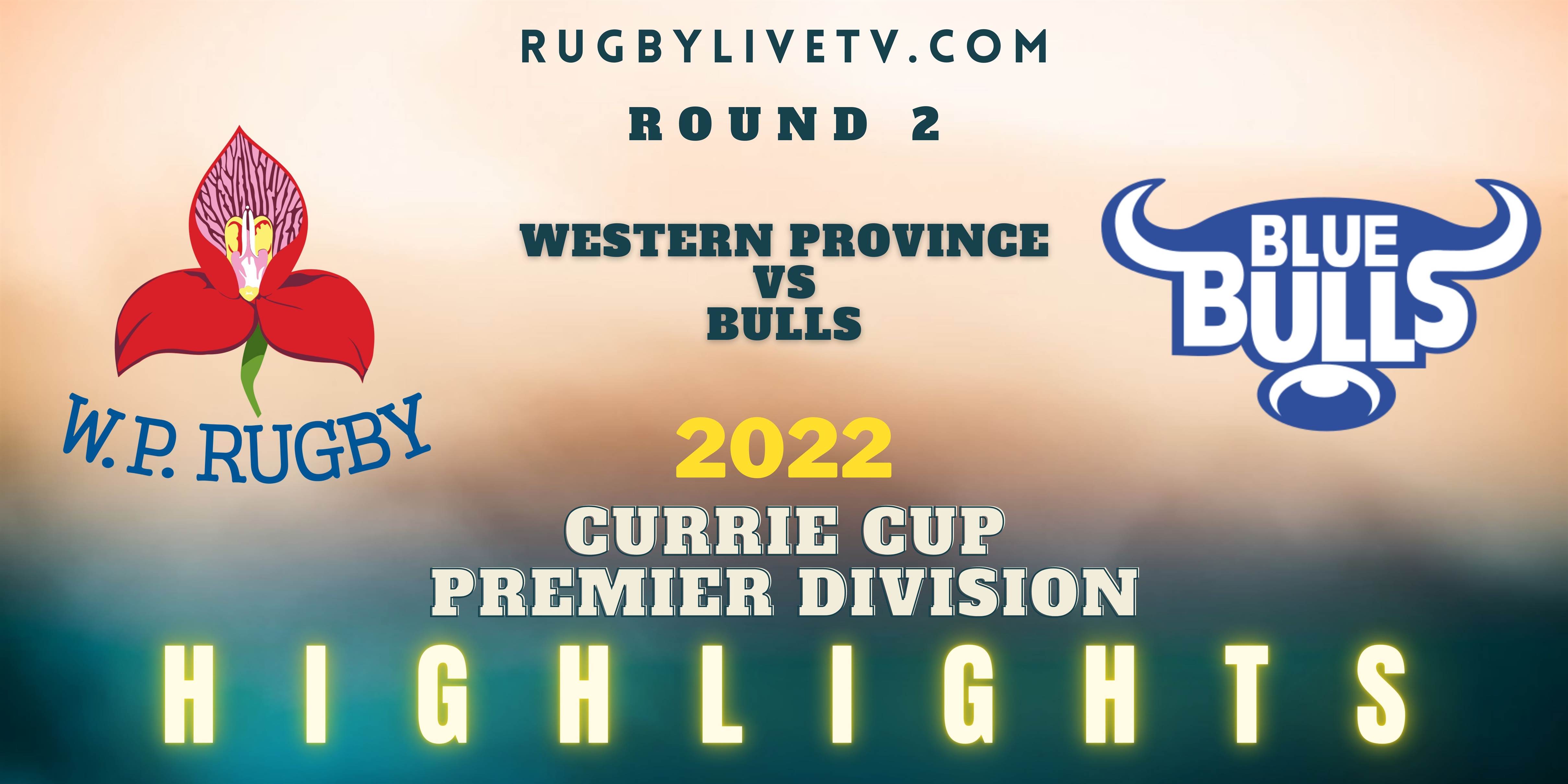 Western Province Vs Bulls Currie Cup Highlights 2022 Rd 2