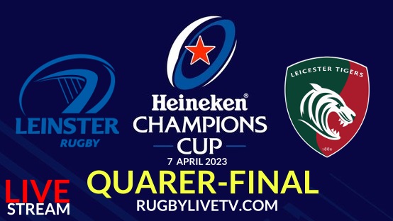 Leicester Tigers vs Leinster Rugby Quarterfinal Live Stream