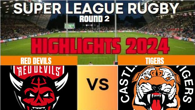 Super League Rugby Red Devils Vs Tigers Highlights 2024.JPG