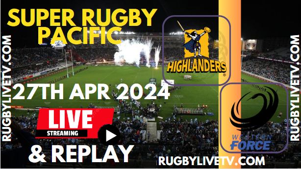 Highlanders Vs Western Force Live Streaming & Match Replay 2024 | RD-10 Super Rugby Pacific