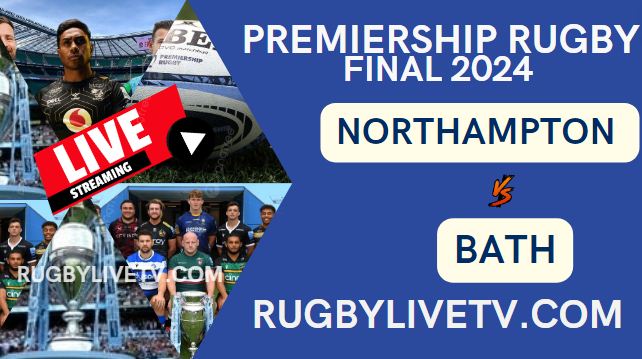 Northampton vs Bath 2024 Premiership Rugby Final Live Stream