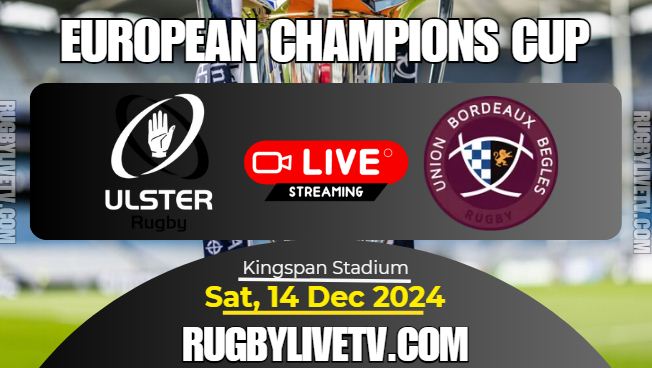 [Rd-2] Ulster Vs Bordeaux Rugby Live Stream: 2024 European Champions Cup