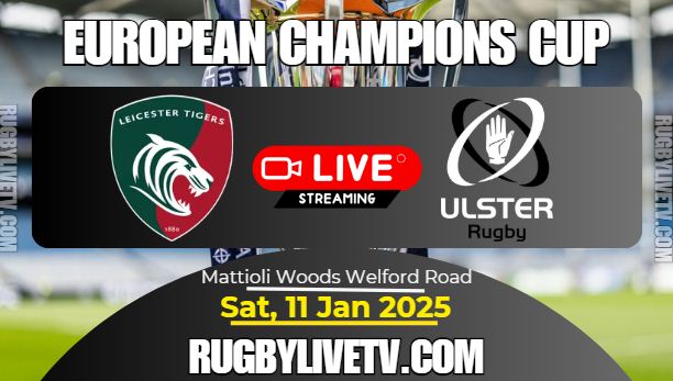 [Rd-3] Leicester Vs Ulster Rugby Live Stream: 2024 European Champions Cup