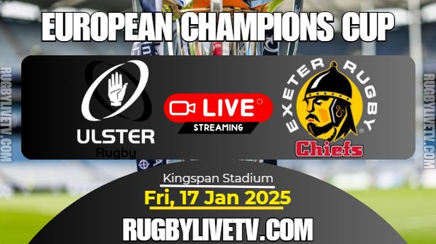 [Rd-4] Ulster Vs Exeter Chiefs Rugby Live Stream: 2024 European Champions Cup