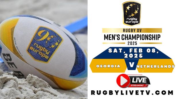 (Watch) Georgia Vs Netherlands Rugby Europe Championship 2025 Live Stream & Replay